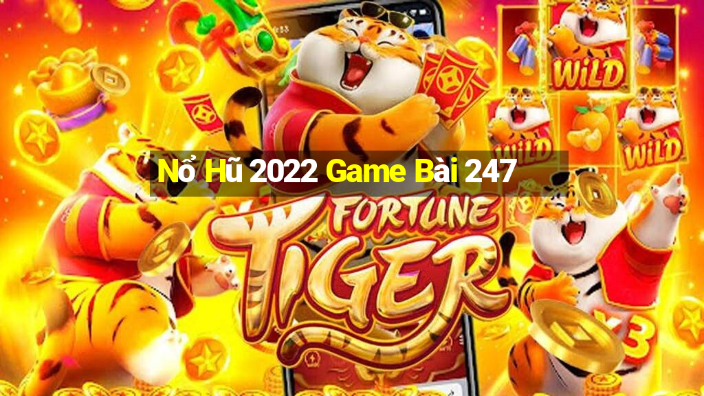 Nổ Hũ 2022 Game Bài 247