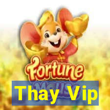 Thay Vip