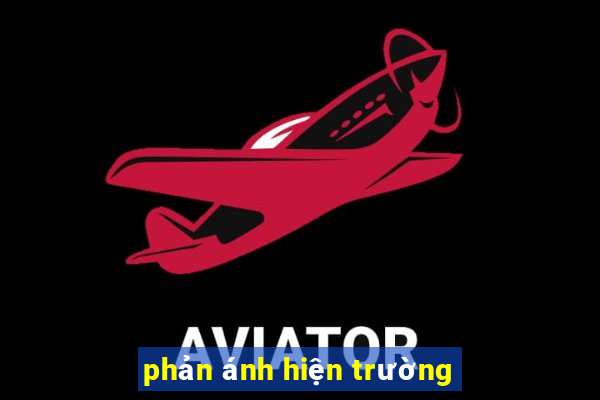 phản ánh hiện trường