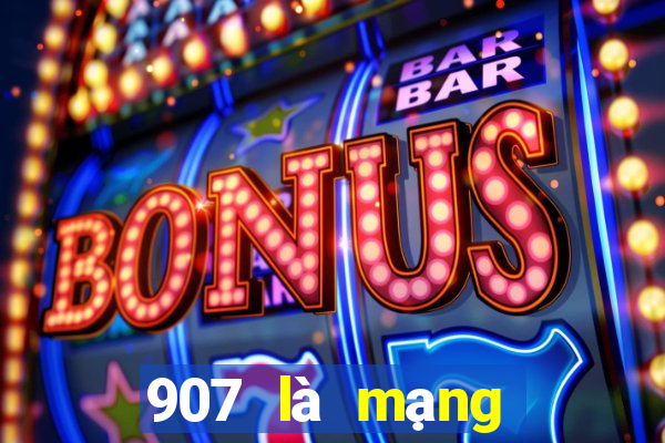 907 là mạng xổ số thường xuyên