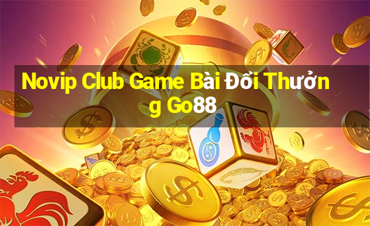 Novip Club Game Bài Đổi Thưởng Go88