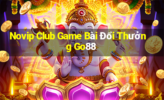 Novip Club Game Bài Đổi Thưởng Go88