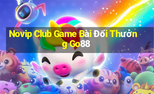 Novip Club Game Bài Đổi Thưởng Go88