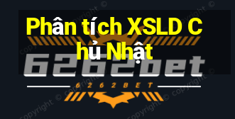 Phân tích XSLD Chủ Nhật