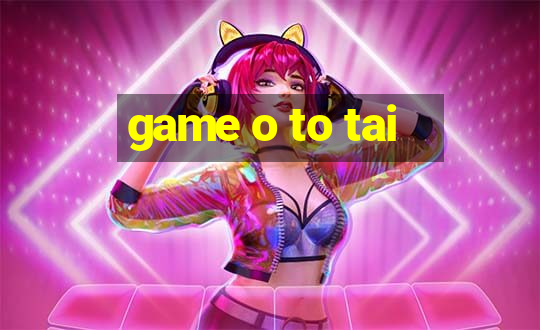 game o to tai