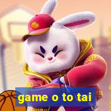 game o to tai