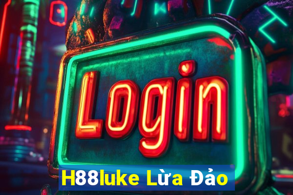 H88luke Lừa Đảo