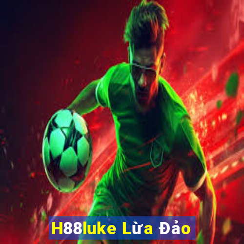 H88luke Lừa Đảo