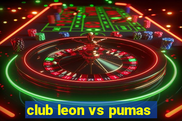 club leon vs pumas