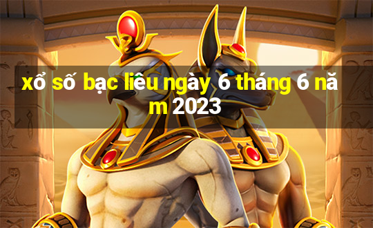 xổ số bạc liêu ngày 6 tháng 6 năm 2023