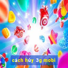 cách hủy 3g mobi