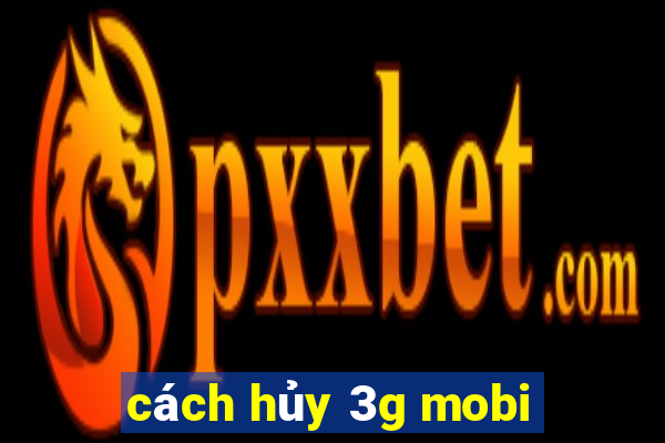 cách hủy 3g mobi