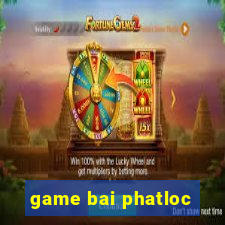 game bai phatloc