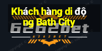 Khách hàng di động Bath City