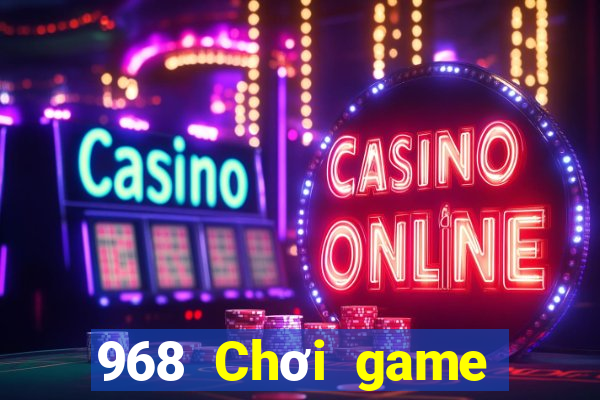 968 Chơi game bài giải trí