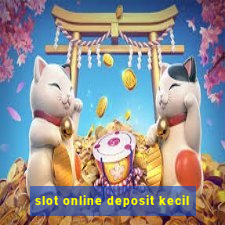 slot online deposit kecil