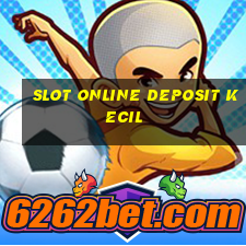 slot online deposit kecil