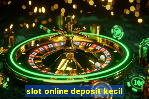 slot online deposit kecil