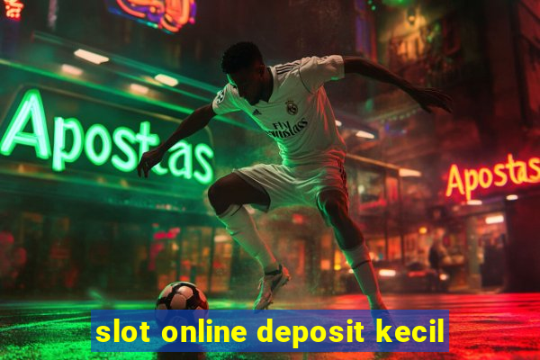 slot online deposit kecil