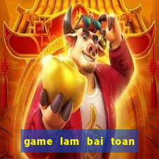 game lam bai toan lop 2