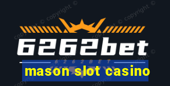 mason slot casino