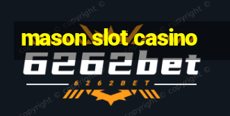 mason slot casino