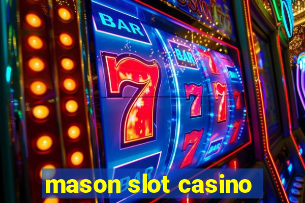 mason slot casino