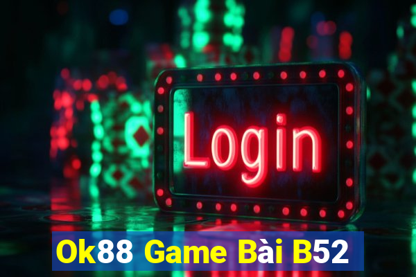 Ok88 Game Bài B52