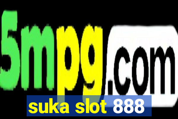 suka slot 888