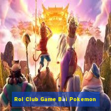 Rol Club Game Bài Pokemon