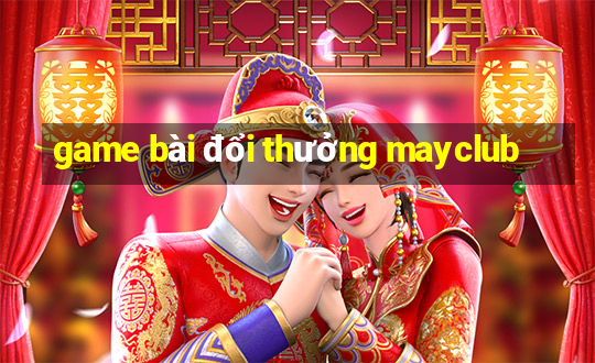 game bài đổi thưởng mayclub