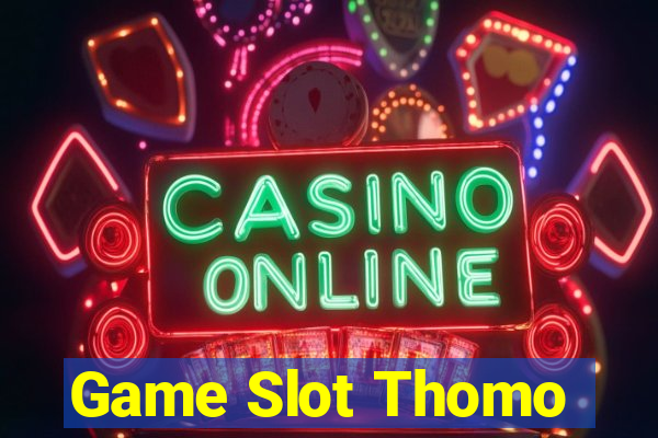 Game Slot Thomo