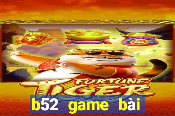 b52 game bài đổi thưởng uy tín