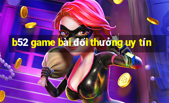 b52 game bài đổi thưởng uy tín