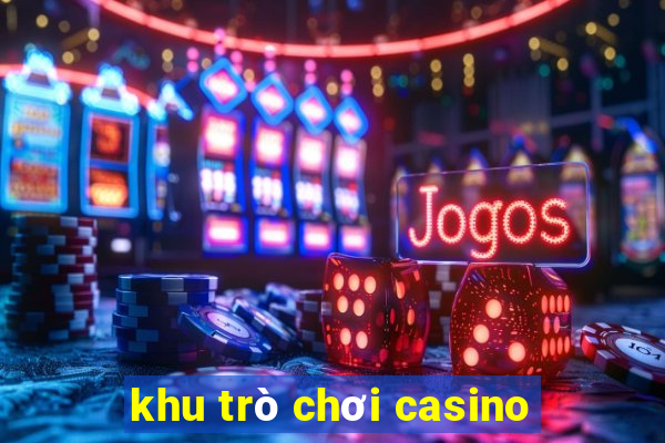 khu trò chơi casino