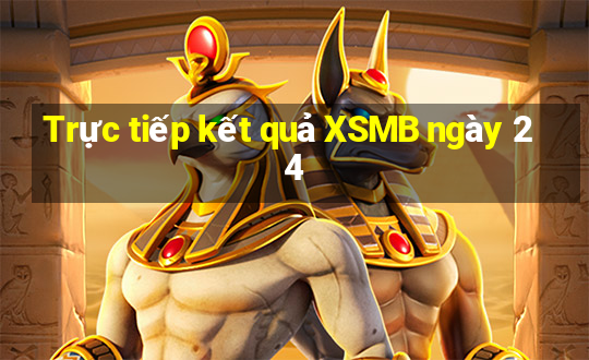 Trực tiếp kết quả XSMB ngày 24