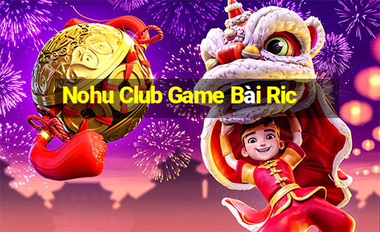 Nohu Club Game Bài Ric