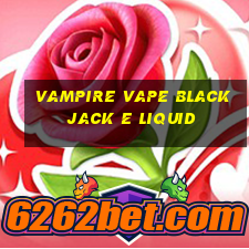 vampire vape blackjack e liquid