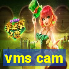 vms cam