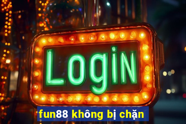 fun88 không bị chặn