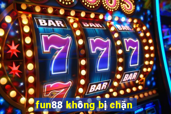 fun88 không bị chặn