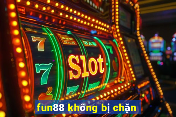 fun88 không bị chặn