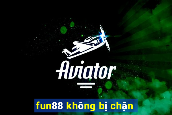 fun88 không bị chặn