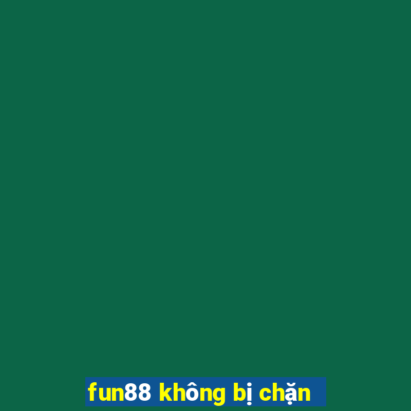 fun88 không bị chặn