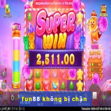 fun88 không bị chặn