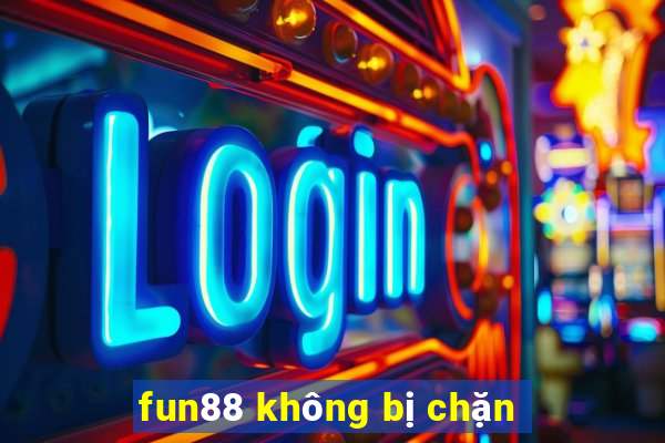 fun88 không bị chặn