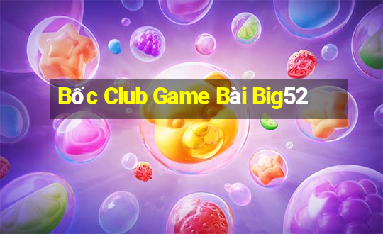 Bốc Club Game Bài Big52