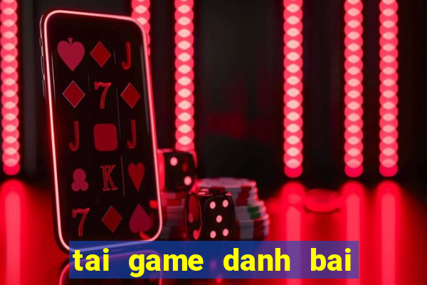 tai game danh bai hay nhat