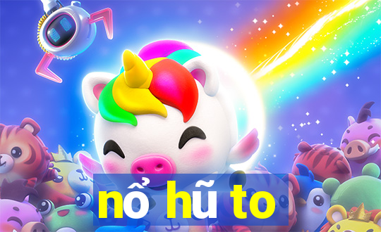 nổ hũ to