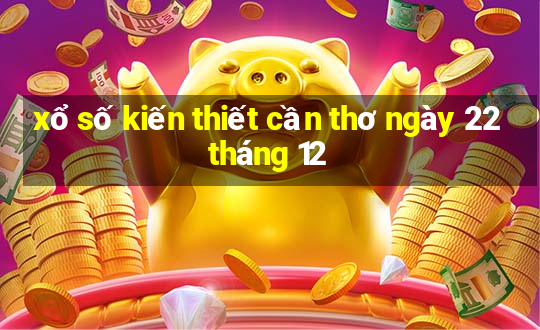 xổ số kiến thiết cần thơ ngày 22 tháng 12